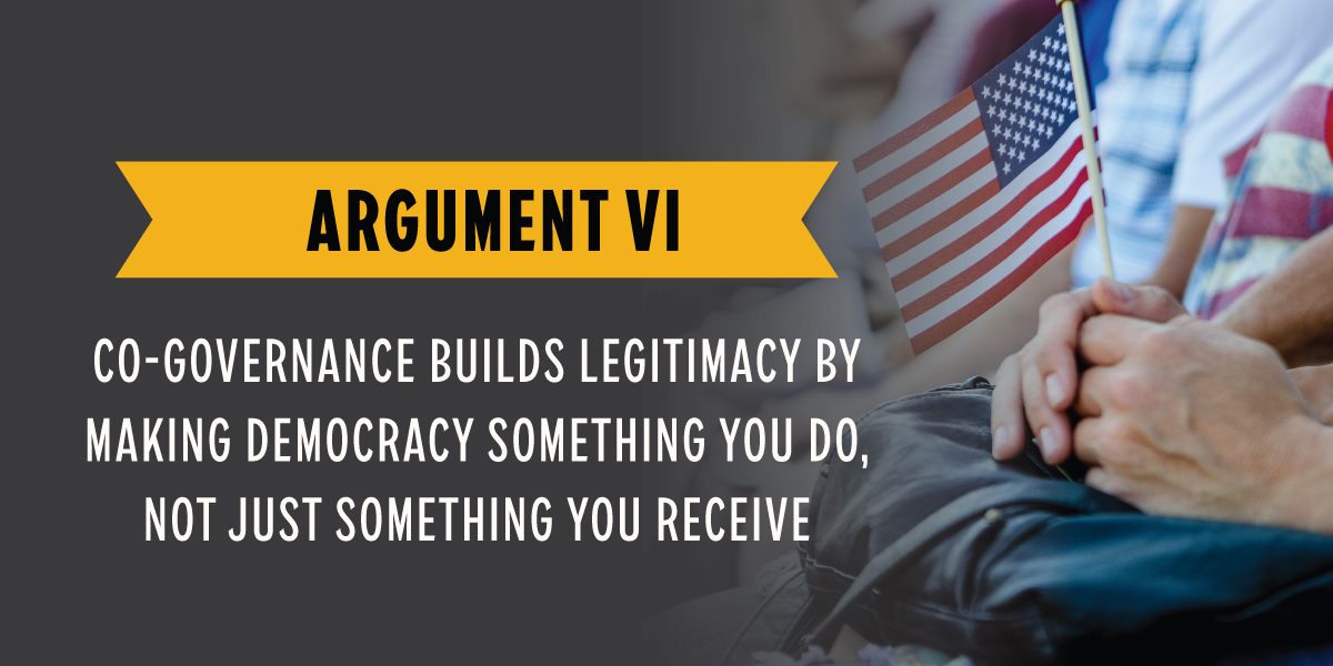 Argument VI: Co-Governance Builds Legitimacy by Making Democracy Something You Do, Not Just Something You Receive