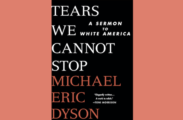 QUOTABLE: 3 Blistering Excerpts From Michael Eric Dyson’s New Book on Race